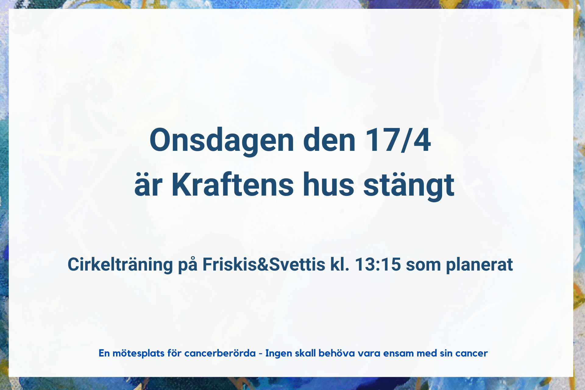 Onsdagen den 17/4 2024 har Kraftens hus stängt. Cirkelträning på Friskis&Svettis kl. 13:15 som planerat.