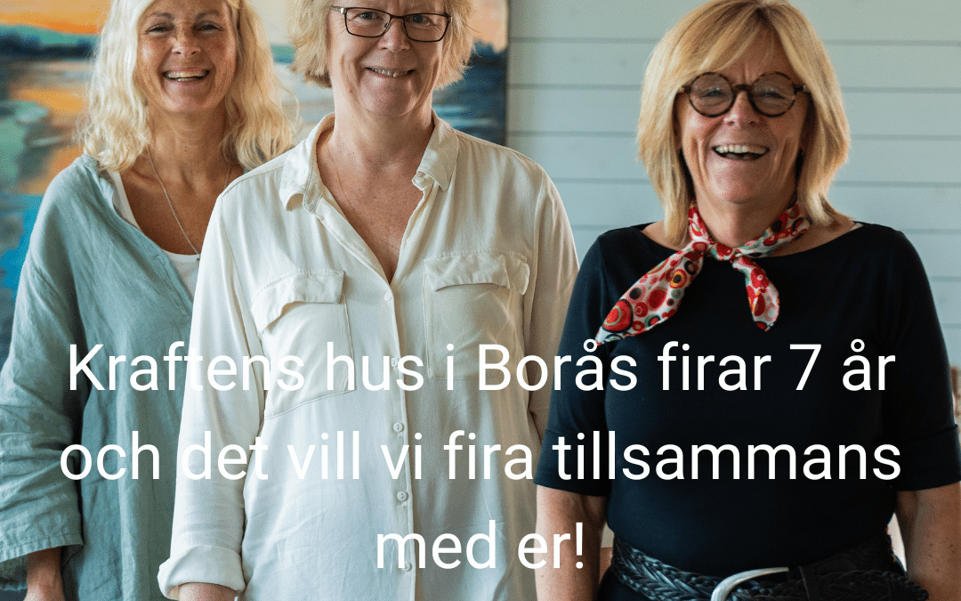 Kraftens hus i Borås firar 7 år och det vill vi fira tillsammans med er!